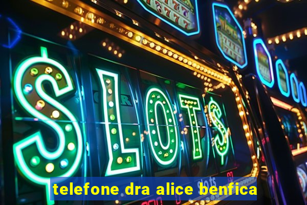 telefone dra alice benfica